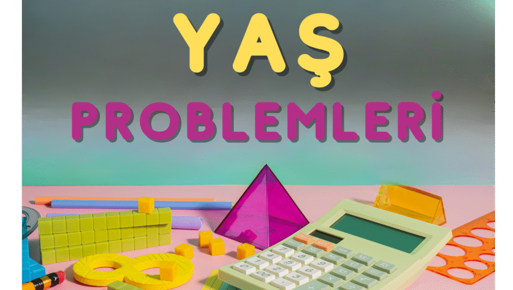 YAŞ PROBLEMLERİ